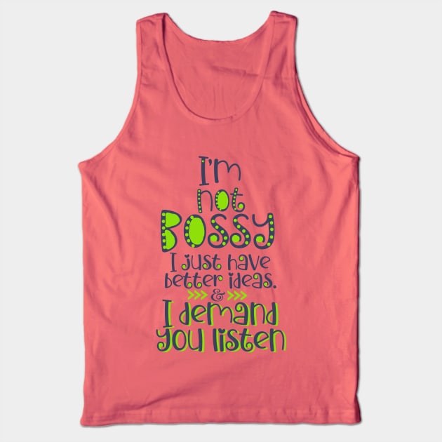 I'm Not Bossy. I Just Have Better Ideas Quote Tank Top by KDCreativeDesign